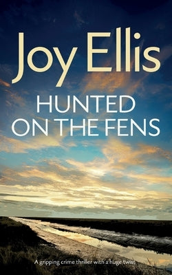 HUNTED ON THE FENS a gripping crime thriller with a huge twist by Ellis, Joy