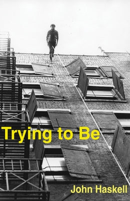 Trying to Be: A Collection by Haskell, John