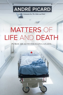 Matters of Life and Death: Public Health Issues in Canada by Picard, Andre