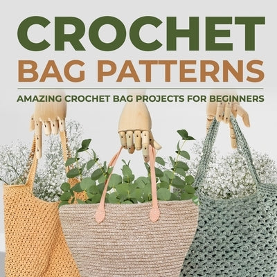 Crochet Bag Patterns: Amazing Crochet Bag Projects For Beginners: Fashion Crochet by Carr, Callum