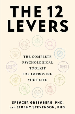 The 12 Levers: The Complete Psychological Toolkit for Improving Your Life by Greenberg, Spencer