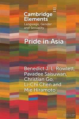 Pride in Asia: Negotiating Ideologies, Localness, and Alternative Futures by Rowlett, Benedict J. L.
