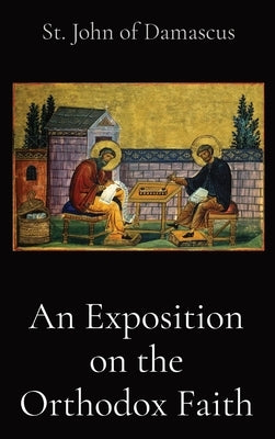 An Exposition on the Orthodox Faith by St John of Damascus