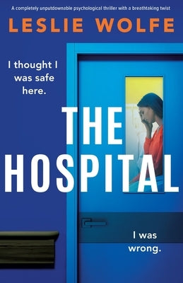 The Hospital: A completely unputdownable psychological thriller with a breathtaking twist by Wolfe, Leslie