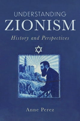 Understanding Zionism: History and Perspectives by Perez, Anne