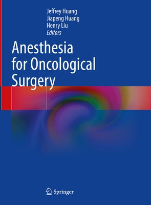 Anesthesia for Oncological Surgery by Huang, Jeffrey