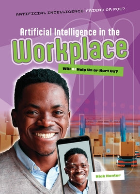 Artificial Intelligence in the Workplace: Will AI Help Us or Hurt Us? by Hunter, Nick
