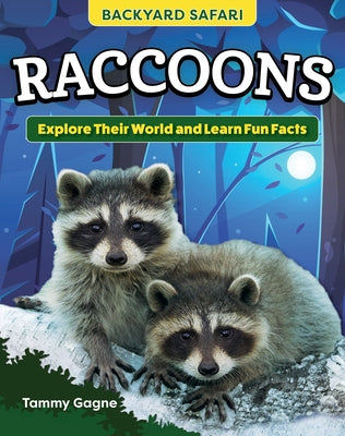 Kids' Backyard Safari: Raccoons: Explore Their World and Learn Fun Facts by Gagne, Tammy