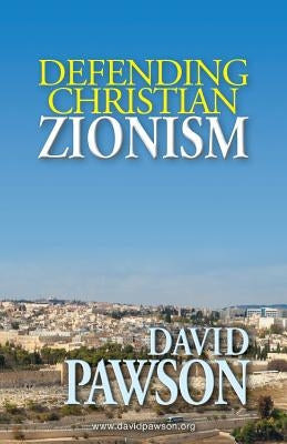 Defending Christian Zionism by Pawson, David