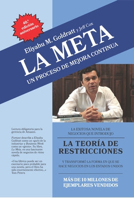 La Meta: 40th Anniversary Edition: Un Proceso de Mejora Continua by Goldratt, Eliyahu M.