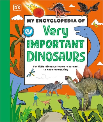 My Encyclopedia of Very Important Dinosaurs: For Little Dinosaur Lovers Who Want to Know Everything by DK