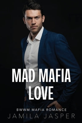 Mad Mafia Love: BWWM Mafia Romance by Jasper, Jamila