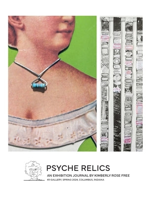 Psyche Relics: An Exhibition Journal by Free, Kimberly Rose