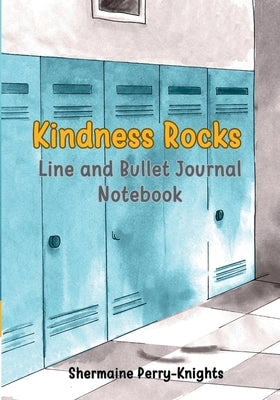 Kindness Rocks: Line and Bullet Journal Notebook by Perry-Knights, Shermaine