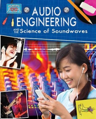 Audio Engineering and the Science of Sound Waves by Rooney, Anne