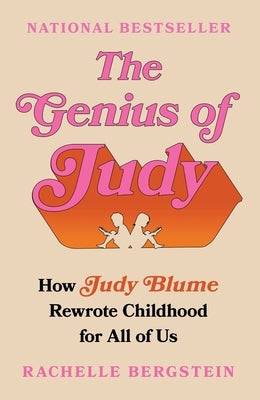 The Genius of Judy: How Judy Blume Rewrote Childhood for All of Us by Bergstein, Rachelle