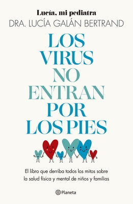 Los Virus No Entran Por Los Pies: La Obra Que Derriba Todos Los Mitos Que Hemos Escuchado Durante D?cadas Sobre La Salud F?sica Y Mental de Ni?os Y Fa by Gal?n Bertrand, Luc?a