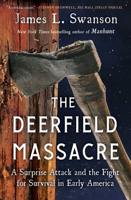 The Deerfield Massacre: A Surprise Attack and the Fight for Survival in Early America by Swanson, James L.