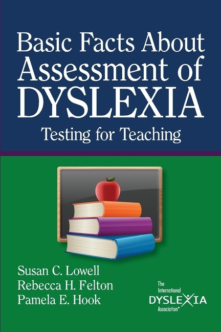 BasicFacts About Assessment of Dyslexia: Testing for Teaching by Lowell, Susan C.
