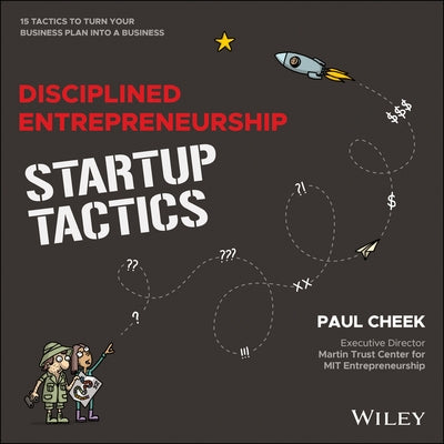 Disciplined Entrepreneurship Startup Tactics: 15 Tactics to Turn Your Business Plan Into a Business by Cheek, Paul