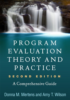Program Evaluation Theory and Practice: A Comprehensive Guide by Mertens, Donna M.