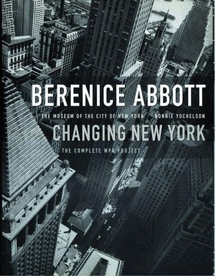 Berenice Abbott: Changing New York by Abbott, Berenice