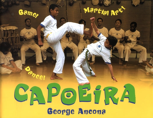 Capoeira: Game! Dance! Martial Art! by Ancona, George