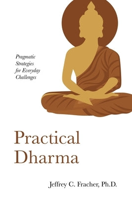 Practical Dharma by Fracher, Jeffrey C.