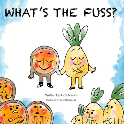 What's the Fuss?: A Story About Pizza and Pineapple by Elise, Brielle