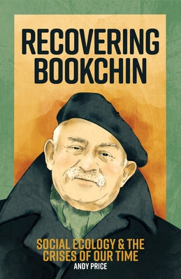 Recovering Bookchin: Social Ecology and the Crises of Our Time by Price, Andy