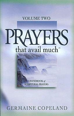 Prayers That Avail Much, Volume 2: A Handbook of Scriptural Prayers by Copeland, Germaine