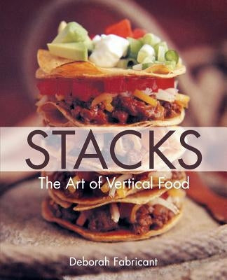 Stacks: The Art of Vertical Food by Fabricant, Deborah