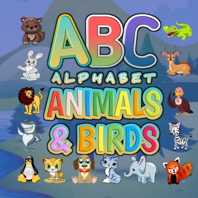 ABC Alphabet Animals And Birds: Funny Basic Alphabet Animal Book for Preschool Pre K Childrens And Kids Ages 3-6 - Gift For Preschoolers 3,4,5,6 Year by And Fun, Education