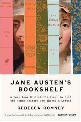 Jane Austen's Bookshelf: A Rare Book Collector's Quest to Find the Women Writers Who Shaped a Legend by Romney, Rebecca
