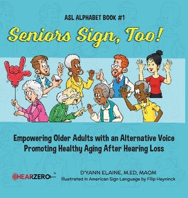 Seniors Sign, Too!: ASL Alphabet by Elaine, D'Yann