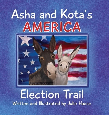 Asha and Kota's America: Election Trail by Haase, Julie
