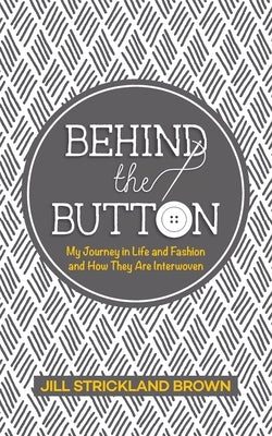 Behind the Button by Brown, Jill Strickland