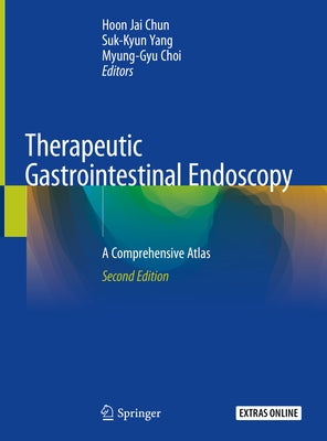 Therapeutic Gastrointestinal Endoscopy: A Comprehensive Atlas by Chun, Hoon Jai