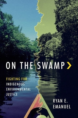 On the Swamp: Fighting for Indigenous Environmental Justice by Emanuel, Ryan