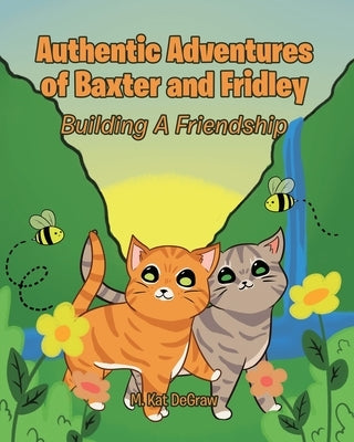 Authentic Adventures of Baxter and Fridley: Building A Friendship by Degraw, M. Kat