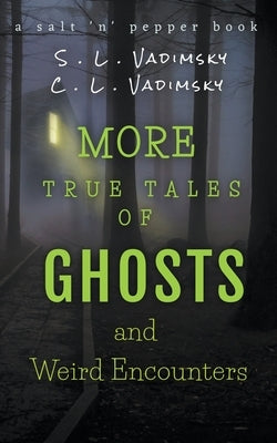 More True Tales of Ghosts and Weird Encounters by Vadimsky, C. L.