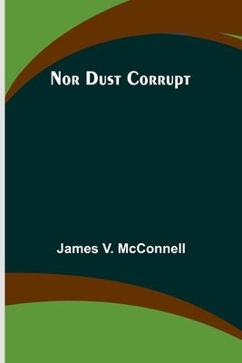 Nor Dust Corrupt by James V McConnell