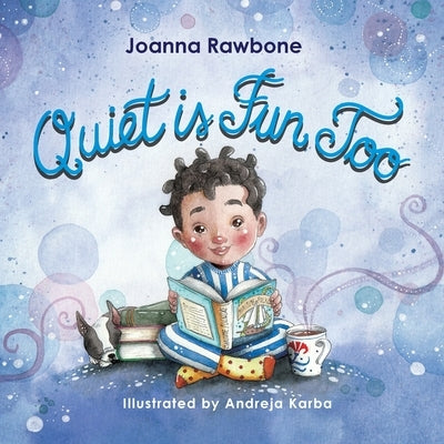 Quiet is Fun Too: A Heartwarming Reminder for Introverted Children to Embrace their Need for Alone Time Without Shame, Discover the Beau by Rawbone, Joanna