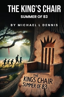 The King's Chair: Summer of 83' by Dennis, Michael L.