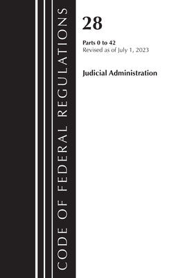 Code of Federal Regulations, Title 28 Judicial Administration 0-42, Revised as of July 1, 2023: Part 1 by Office of the Federal Register (U S )