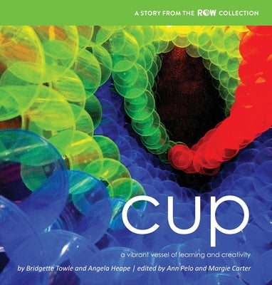 Cup: A Vibrant Vessel of Learning and Creativity by Towle, Bridgette