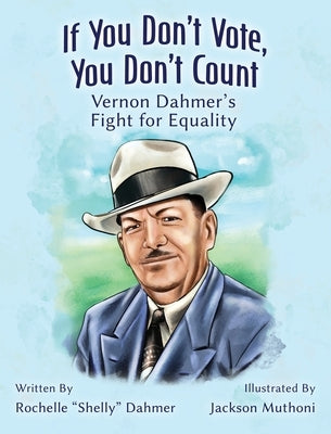 If You Don't Vote, You Don't Count: Vernon Dahmer's Fight for Equality-Student Edition by Dahmer, Rochelle