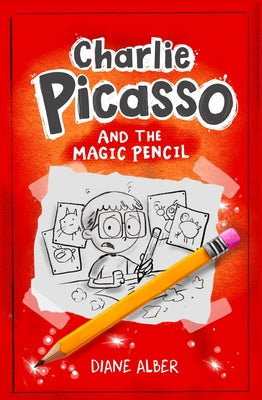 Charlie Picasso: And the Magic Pencil: (Charlie Picasso and the Magic Pencil- Illustrated Chapter Book) by Alber, Diane