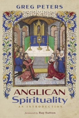 Anglican Spirituality: An Introduction by Peters, Greg