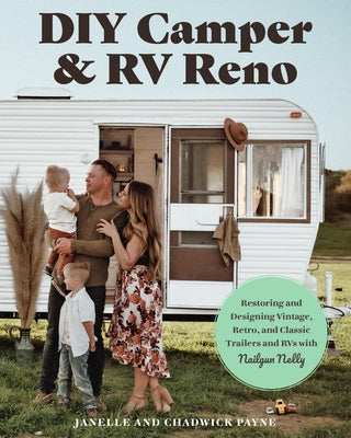 DIY Camper and RV Reno: Restoring and Designing Vintage, Retro, and Classic Trailers and RVs with Nailgun Nelly by Payne, Janelle